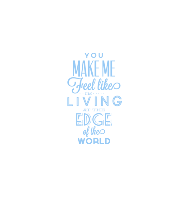 You make me feel like living at the edge of the world model alb pe tricou