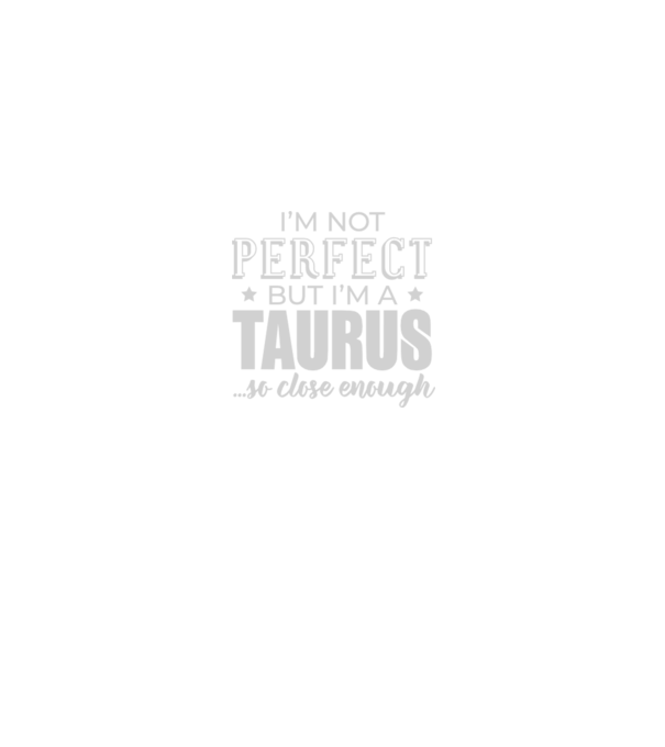 Not perfect, but TAURUS model negru pe tricou