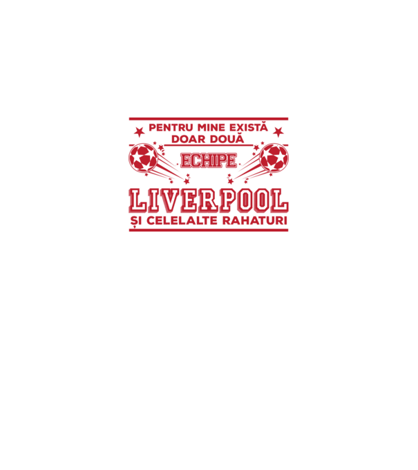 Pentru mine există doar două echipe, Liverpool și celelalte rahaturi model alb pe tricou