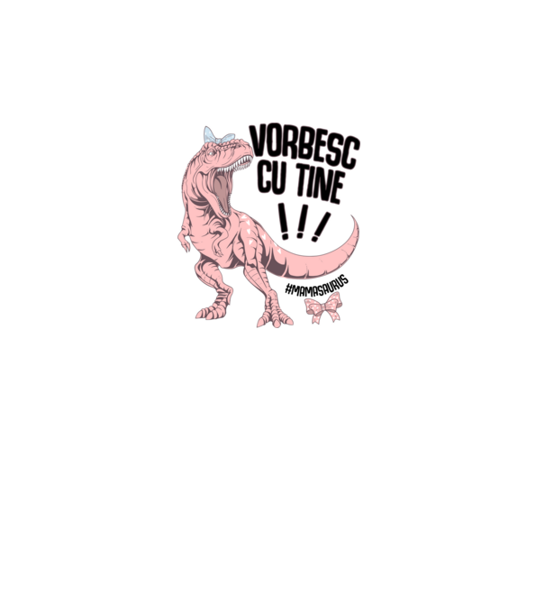 Vorbesc cu tine! #mamasaurus model alb pe tricou