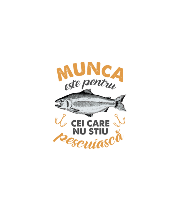 Munca este pentru cei care nu știu pescuiască model alb pe tricou