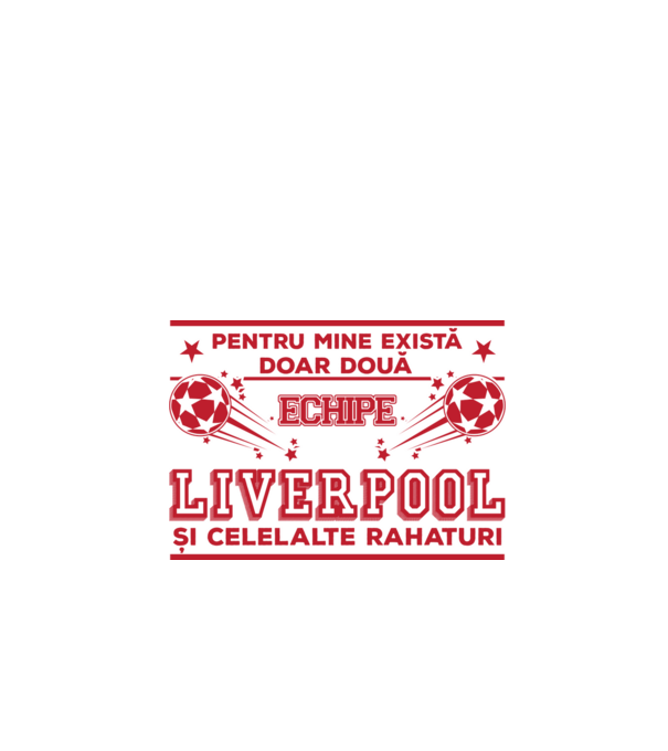 Pentru mine există doar două echipe, Liverpool și celelalte rahaturi model alb pe tricou