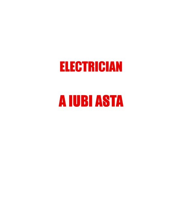 Sunt suficient de priceput pentru a fi ELECTRICIAN și suficient de nebun pentru a iubi asta model negru pe tricou