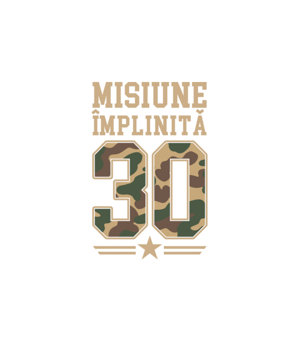 Misiune împlinită 30 model alb pe tricou