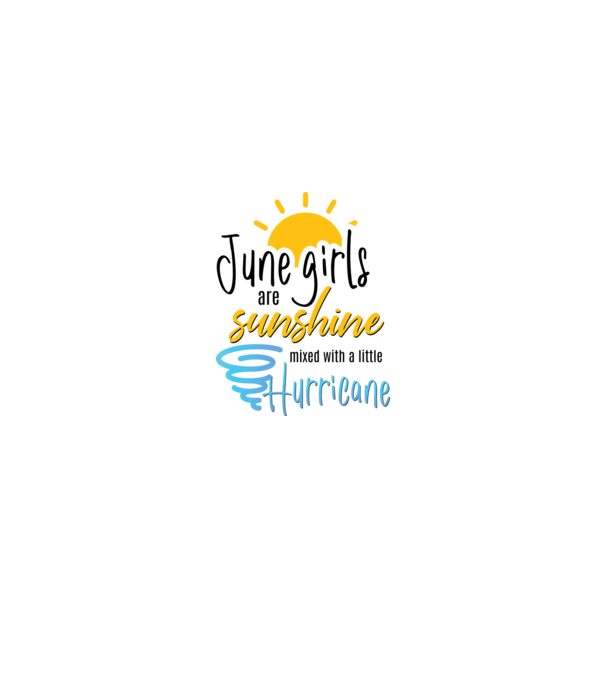 June Girls are Sunshine mixed with a little Hurricane model alb pe tricou