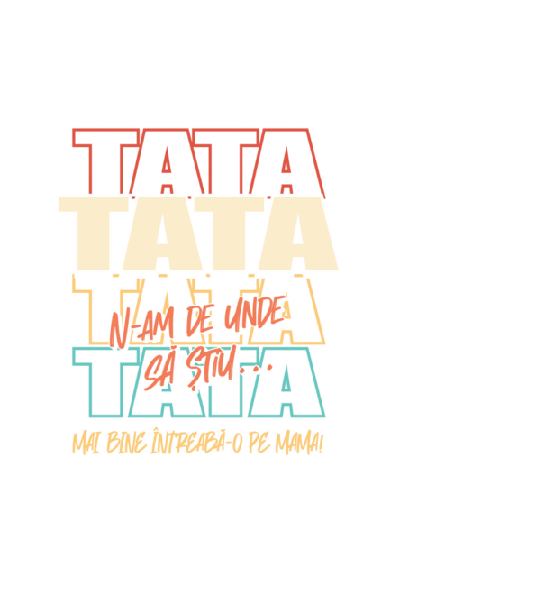 Tata N-am de unde să știu model negru pe tricou