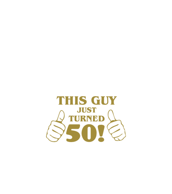 This guy just turned - 50 model negru pe tricou