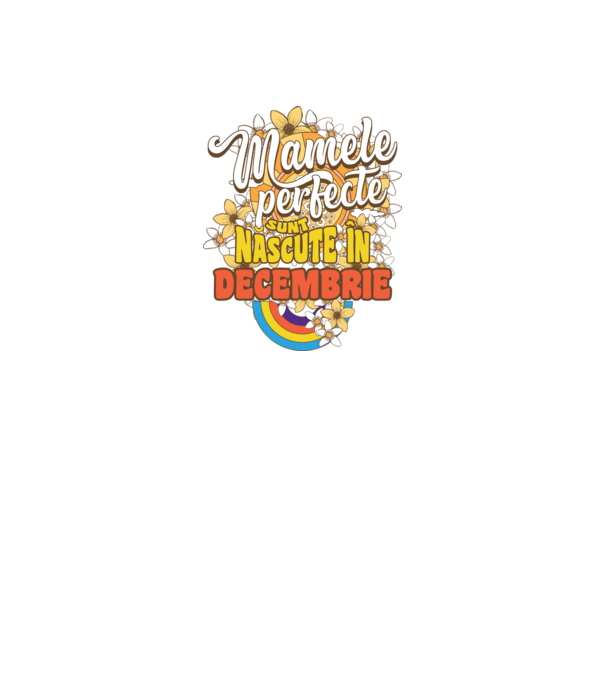 Mamele perfecte sunt născute în decembrie. model alb pe tricou
