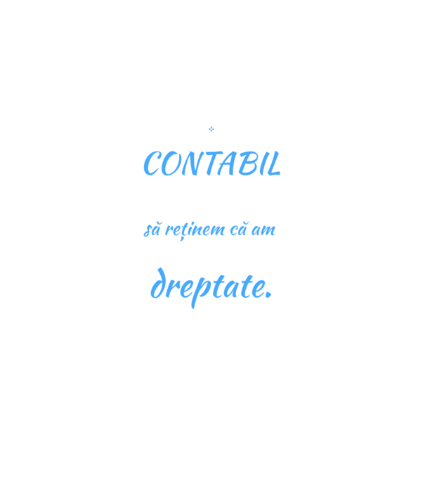 Sunt CONTABIL, pentru a economisi timp, să reținem că am întotdeauna dreptate model negru pe tricou