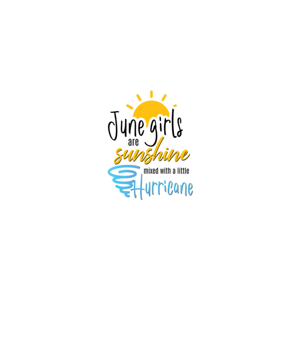 June Girls are Sunshine mixed with a little Hurricane model alb pe tricou