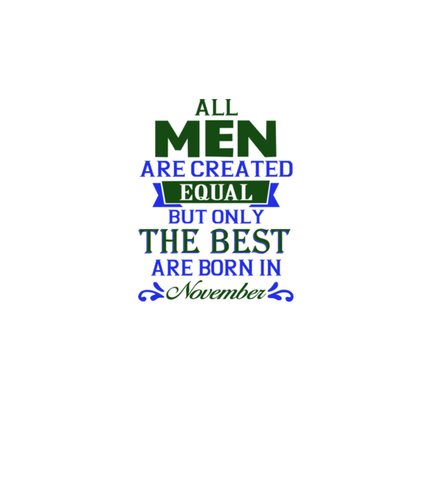 All men created equal but only the beat are born in november model alb pe tricou