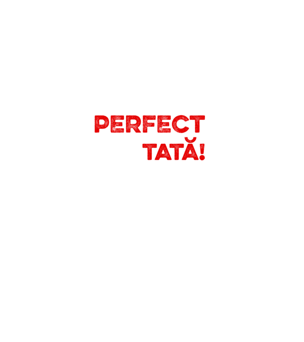 Nu sunt doar perfect, ci și tată! model alb pe tricou