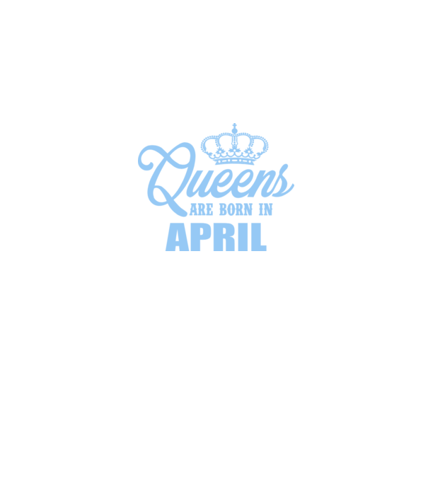Queens are born in - April model albastru regal pe tricou