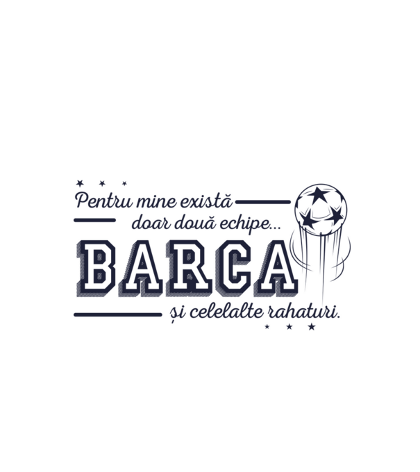 Pentru mine există doar două echipe, Barca și celelalte rahaturi model alb pe tricou