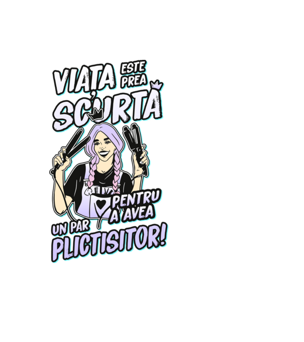 viata este prea scurta pentru a avea un par plictisitor model negru pe tricou