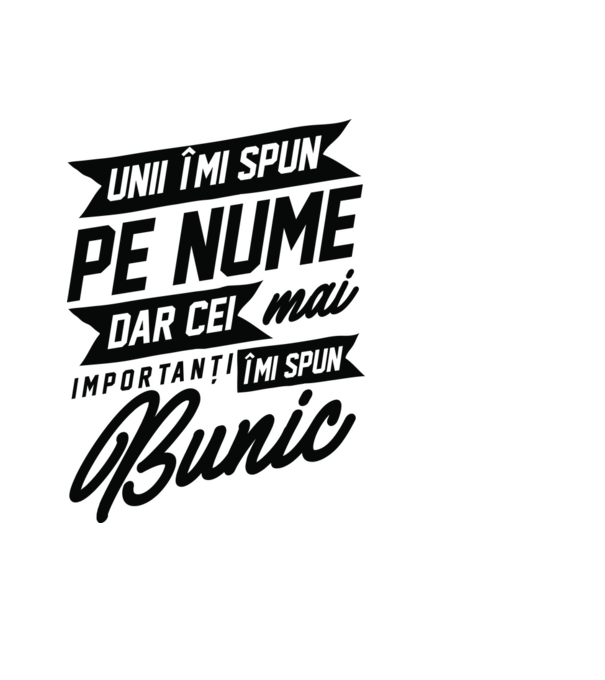 Unii îmi spun pe nume, dar cei mai importanți îmi spun bunic model negru pe tricou