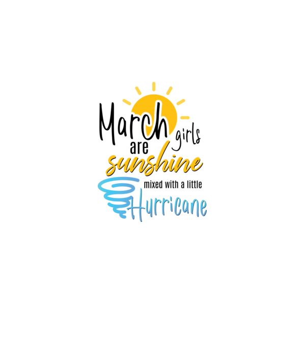March Girls are Sunshine mixed with a little Hurricane model alb pe tricou