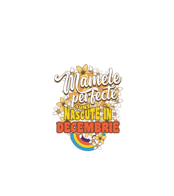 Mamele perfecte sunt născute în decembrie. model alb pe tricou