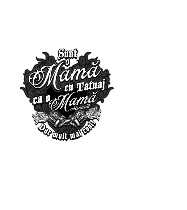 Sunt o mama cu tatuaj, ca o mama obișnuit, dar mult mai cool model alb pe tricou