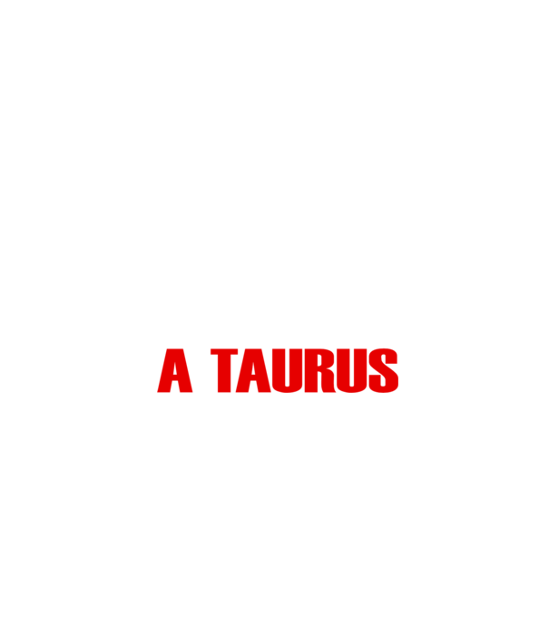 Piss of a TAURUS model negru pe tricou