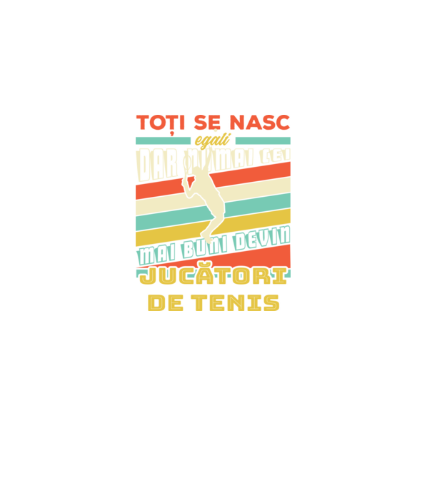 toți se nasc egali, dar numai cei mai buni devin jucători de tenis model negru pe tricou