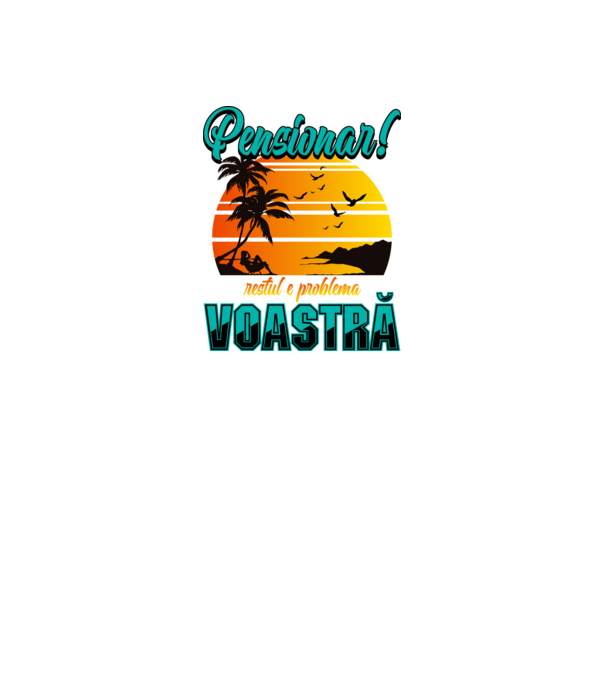 Pensionar! Restul e problema voastră model negru pe tricou