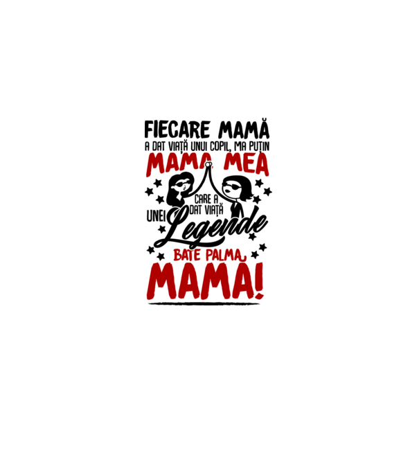 fiecare mamă a dat viață unui copil, mai puțin mama mea, care a dat viață unei legende. Bate palma mamă! model alb pe tricou