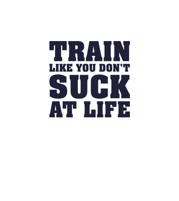 Train like you dont suck at life model alb pe tricou