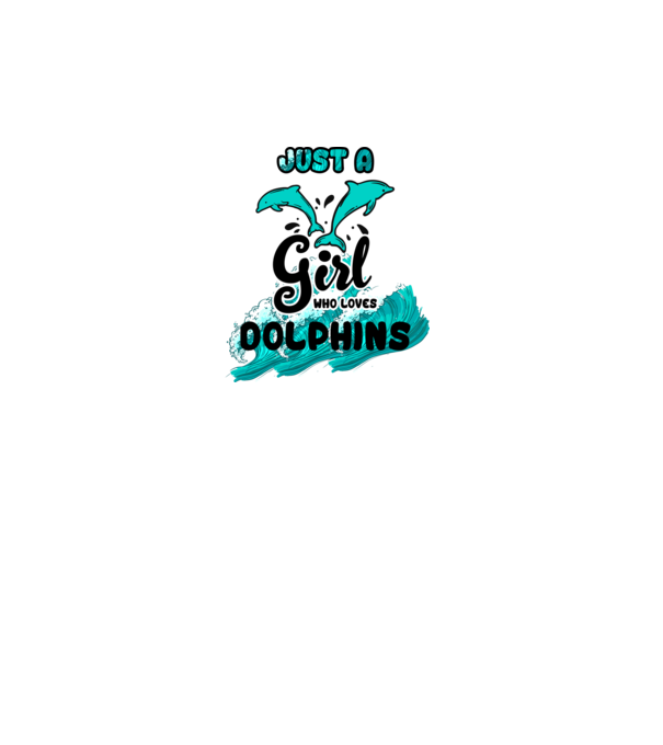 Just a girl who loves dolphins model alb pe tricou