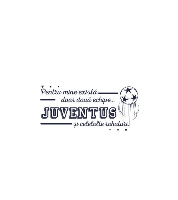 Pentru mine există doar două echipe, Juventus și celelalte rahaturi model alb pe tricou