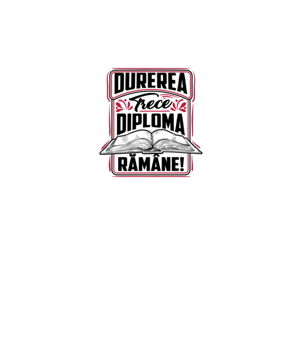 Durerea trece_diploma rămâne  model alb pe tricou