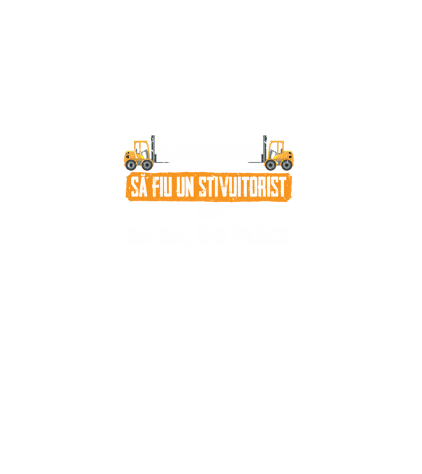 nu-mi place întotdeauna să fiu un stivuitorist, stai, ba da, îmi place model negru pe tricou