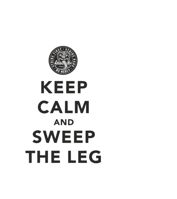 Keep calm and weep the leg cobra kai model alb pe tricou