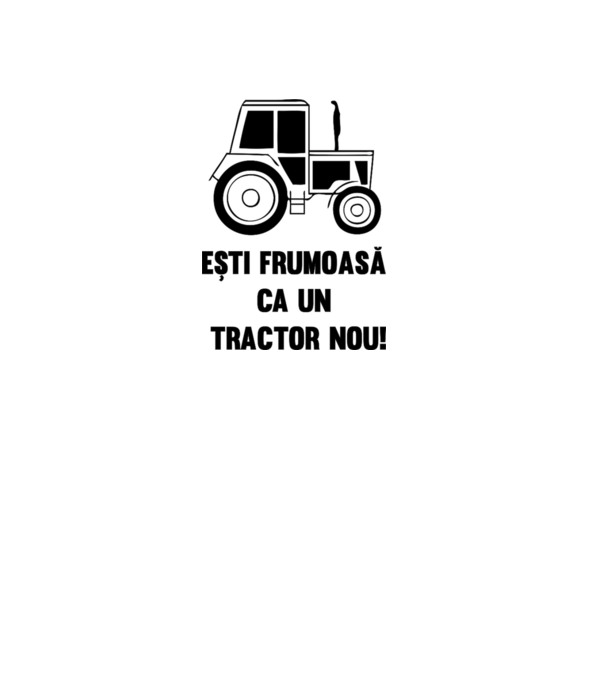 ești frumoasă ca un tractor nou! model alb pe tricou