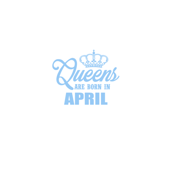 Queens are born in - April model albastru regal pe tricou