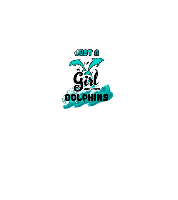 Just a girl who loves dolphins model alb pe tricou