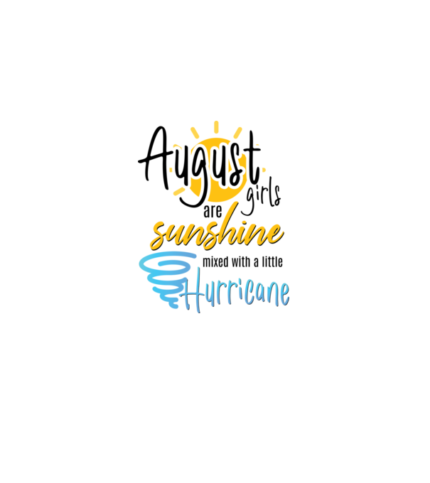 August Girls are Sunshine mixed with a little Hurricane model alb pe tricou