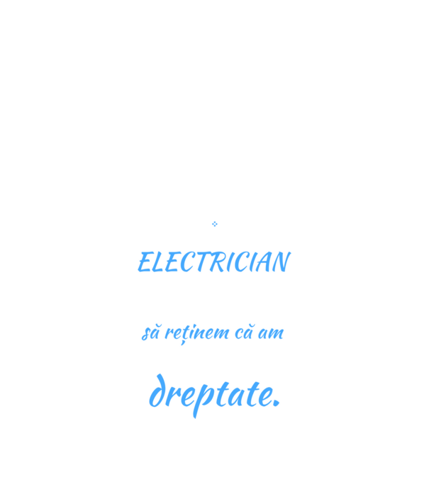 Sunt ELECTRICIAN, pentru a economisi timp, să reținem că am întotdeauna dreptate model negru pe tricou