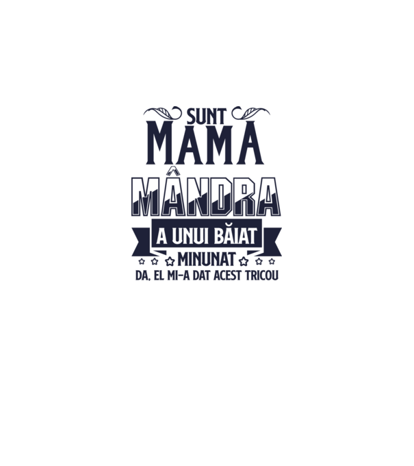 Sunt mama mândră a unui băiat minunat - da, el mi-a dat acest tricou model alb pe tricou