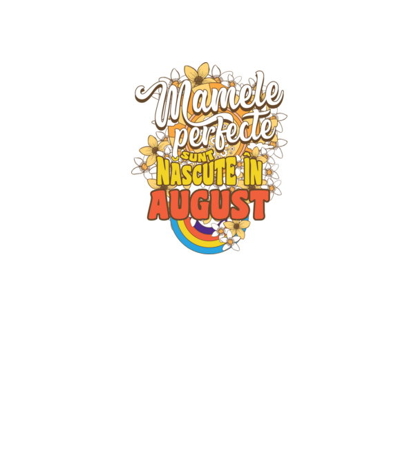 Mamele perfecte sunt născute în august. model alb pe tricou