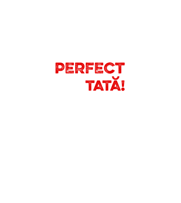 Nu sunt doar perfect, ci și tată! model alb pe tricou