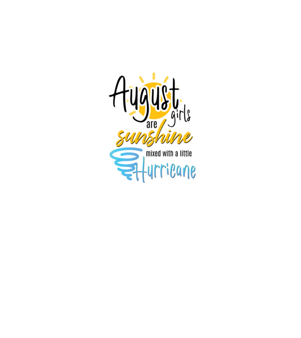 August Girls are Sunshine mixed with a little Hurricane model alb pe tricou