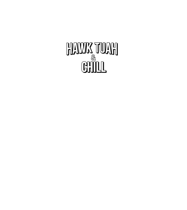 Hawk tuah and chill netflix model gri pe tricou