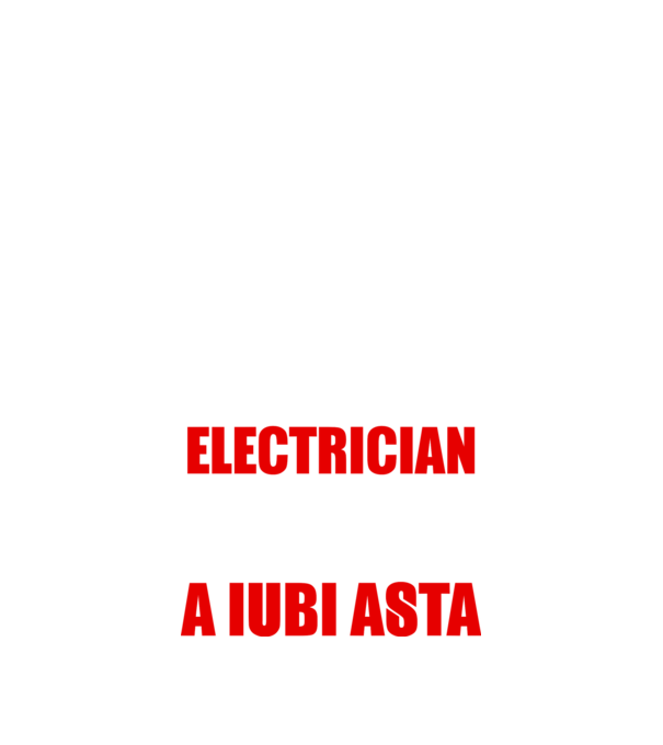 Sunt suficient de priceput pentru a fi ELECTRICIAN și suficient de nebun pentru a iubi asta model negru pe tricou