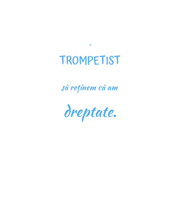 sunt trompetist, pentru a economisi timp, să reținem că am întotdeauna dreptate! model negru pe tricou