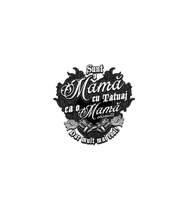 Sunt o mama cu tatuaj, ca o mama obișnuit, dar mult mai cool model negru pe tricou