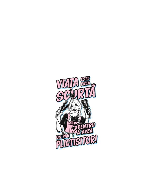 viata este prea scurta pentru a avea un par plictisitor model negru pe tricou