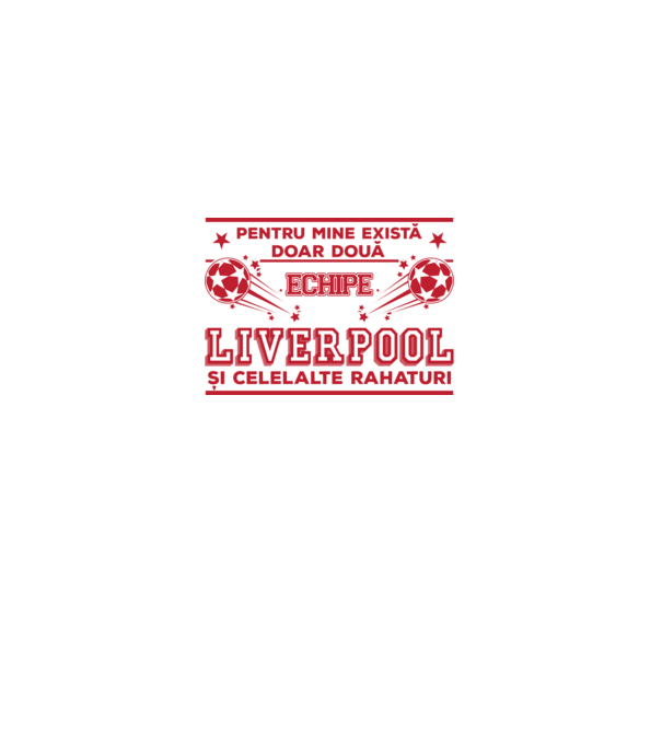 Pentru mine există doar două echipe, Liverpool și celelalte rahaturi model alb pe tricou