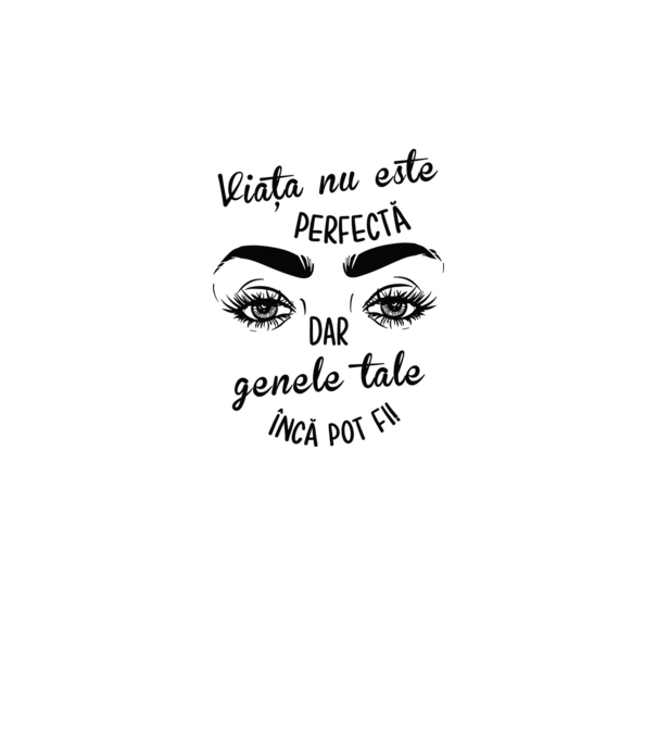 Viața nu este perfectă, dar genele tale încă pot fi! model alb pe tricou