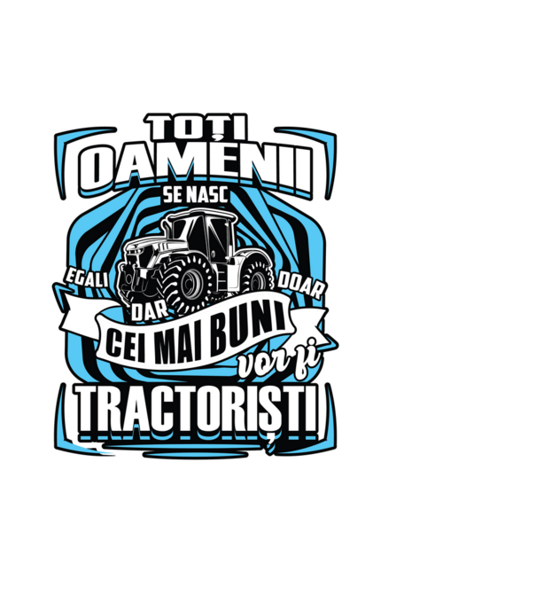 toți oamenii - se nasc egali dar doar cei mai buni vor fi tractoriști model negru pe tricou